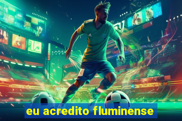 eu acredito fluminense